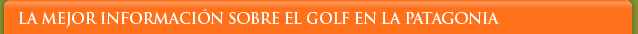 La mejor informaci&oacute;n sobre el golf en la Patagonia