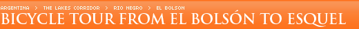 Bicycle Tour from El Bols�n to Esquel