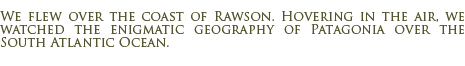 Flight over Rawson